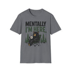 Mentally I'm Here T-Shirt