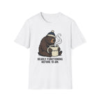 Bearly Functioning Before 10 AM T-Shirt