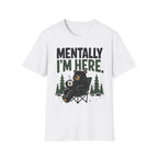 Mentally I'm Here T-Shirt