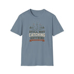 Still Not Catching Anything T-Shirt