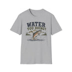 Water You Doing?  T-Shirt