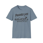 Probably Late T-Shirt