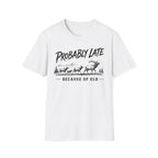 Probably Late T-Shirt