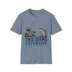 This Seems Expensive Fishing T-Shirt