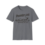 Probably Late T-Shirt