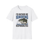 I'd Rather Be Ignoring Responsibilities T-Shirt
