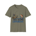 This Seems Expensive Fishing T-Shirt