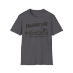Probably Late T-Shirt