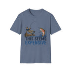 This Seems Expensive Fishing T-Shirt