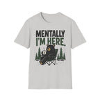 Mentally I'm Here T-Shirt