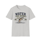 Water You Doing?  T-Shirt