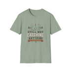 Still Not Catching Anything T-Shirt