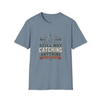 Still Not Catching Anything T-Shirt