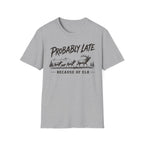 Probably Late T-Shirt