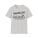 Probably Late T-Shirt