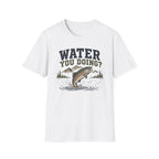 Water You Doing?  T-Shirt