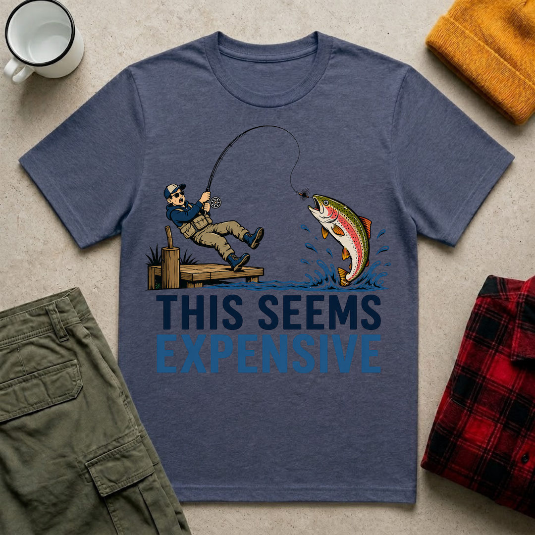 This Seems Expensive Fishing T-Shirt
