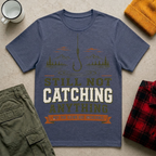 Still Not Catching Anything T-Shirt