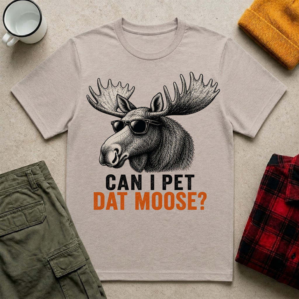 Can I Pet Dat Moose? T-Shirt