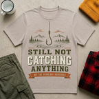 Still Not Catching Anything T-Shirt