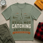 Still Not Catching Anything T-Shirt