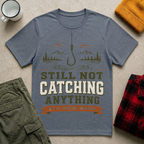 Still Not Catching Anything T-Shirt