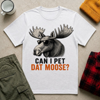 Can I Pet Dat Moose? T-Shirt