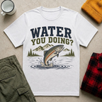 Water You Doing?  T-Shirt